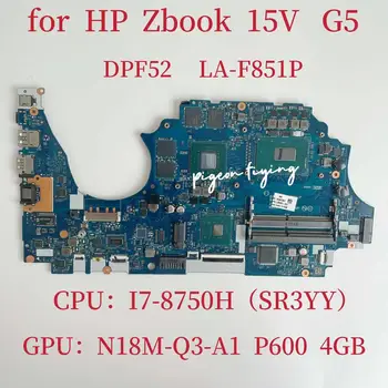 DPF52 LA-F851P Mainboard Za HP ZBOOK 15V G5 Prenosni računalnik z Matično ploščo CPU:I7-8750H SR3YY GPU:N18M-Q3-A1 P600 4GB DDR4 L25092-601