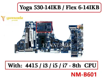 NM-B601 NMB601 Za Lenovo Ideapad 530S-14IKB Prenosni računalnik z Matično ploščo Z 4415U i3-7100U i5-8250U i7-8550U CPU DDR4 100% Testirani